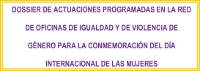 Dossier de Actuaciones de la Red de Oficinas de Igualdad y de Violencia de Género de EXtremadura programadas en el marco del Día Internacional de las Mujeres de 2011