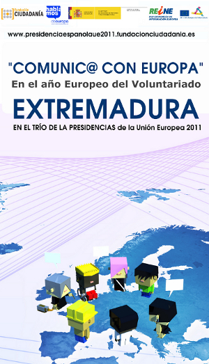 EXTREMADURA EN EL TRÍO DE PRESIDENCIAS DE LA UE 2011.  “COMUNIC@ CON EUROPA: AÑO EUROPEO DEL VOLUNTARIADO”