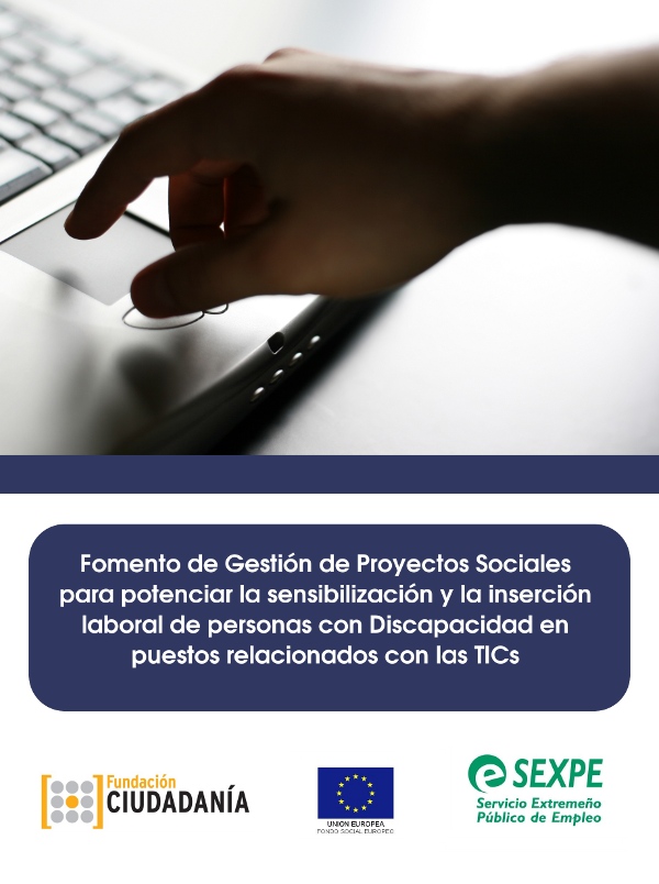 Fomento de Gestión de Proyectos Sociales para potenciar la sensibilización y la inserción laboral de personas con Discapacidad en puestos relacionados con las Tecnologías de la Información y las Comunicaciones